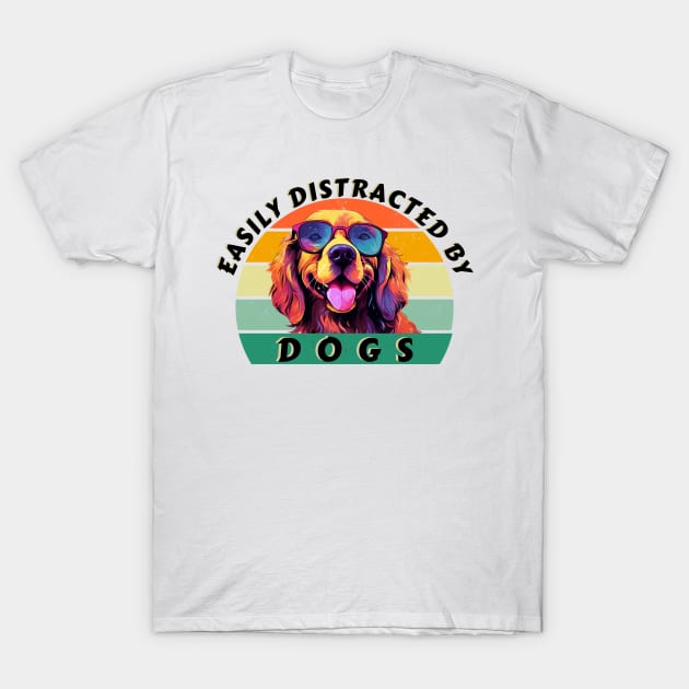 Easily Distracted by Dogs T-Shirt by ProShop1